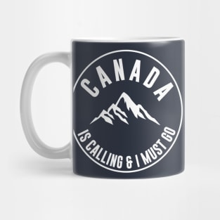 Canada Is Calling And I Must Go Mug